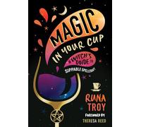 Magic in Your Cup: A Witch's Guide to Sippable Spellcraft