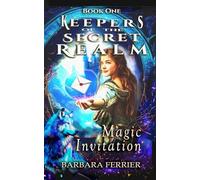 Magic Invitation: Keepers of the Secret Realm, Book One