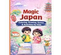 Magic Japan: Coloring, Drawing, Games & Activities for Kids: A Fun Coloring, Drawing & Activity Book for Kids to Explore Japan
