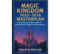 MAGIC KINGDOM 2025-2026 MASTERPLAN: Your Ultimate Insider's Guide to Disney World's Biggest Transformations
