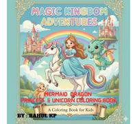 MAGIC KINGDOM ADVENTURE: MERMAID DRAGON PRINCESS & UNICORN COLORING BOOK