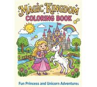 Magic Kingdom Coloring Book: Fun and Easy Coloring Pages Featuring Princesses, Unicorns, Castles, Crowns, and Fairy Tale Adventures for Girls Ages 5-10