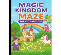 Magic Kingdom Maze for Kids Ages 5-7: Enchanting Mazes with Castles, Dragons, Unicorns & More