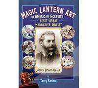 Magic Lantern Art: The American Screen's First Great Narrative Artist, Joseph Boggs Beale