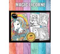 Magic Licorne: Un monde magique à colorier pour rêver en grand ! Des licornes adorables pour des heures de coloriage féerique