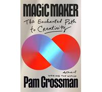 Magic Maker : The Enchanted Path to Creativity