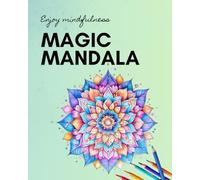 Magic Mandala: 56 Enchanting Mandalas for Relaxation and Creativity