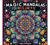 MAGIC MANDALAS for Kids Age 9-12: Color Your Way to Calm: 50 Mandalas to Inspire Kids' Creativity, Mandala Coloring Book for Preteens