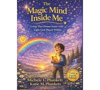 Magic Mind Inside Me: Living Your Dream Starts with the Light God Placed Within