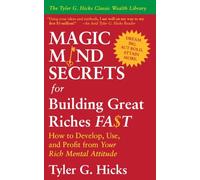 Magic Mind Secrets for Building Great Riches Fast: How to Develop, Use, and Profit from Your Rich Mental Attitude