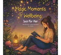 Magic Moments of Wellbeing: A Mindfulness Colouring Book for Adults - Just for Her | 60 Calm and Comforting Pages for Relaxation, Self-Care & Stress Relief