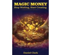 MAGIC MONEY: Stop Waiting, Start Creating