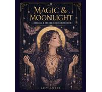 Magic & Moonlight: Magical and dreamlike coloring book
