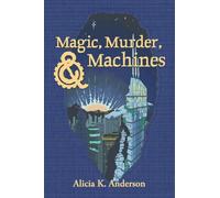 Magic, Murder, and Machines: Reimagining Fairy Tales