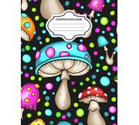 Magic Mushroom Composition Book - Whimsical Fairy Forest Notebook for Writing & Dreams: An enchanted mushroom journal with mystical forest vibes - ... writers, students, and magic lovers.