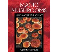 Clark Heinrich Magic Mushrooms in Religion and Alchemy (Tascabile)
