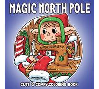 Magic North Pole Coloring Book: Winter Elf Coloring Pages Featuring Cozy Snow Designs For Families Fun Relaxation And Celebration