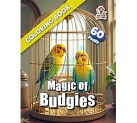 Magic of Budgies Coloring Book: 60 Pages Full of Enchanting Budgerigars for Coloring and Relaxation
