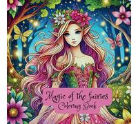 Magic of the Fairies: Coloring Book: Enchanting Fairies and Whimsical Coloring Pages for Stress Relieve, Book for Adults and Teens