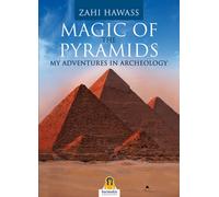 Magic of the pyramids. My adventures in archeology - Hawass Zahi