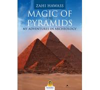 Magic of the pyramids. My adventures in archeology - Hawass Zahi