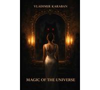 Magic Of The Universe: A Conspiracy Thriller of Secret Orders, Forbidden Science, and Mind Control