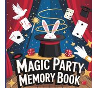 Magic Party Memory Book: Birthday Keepsake with Magic Show-Themed Coloring Pages, Photo Spaces for Party Guests, Decorations, Food, and Favorite Moments