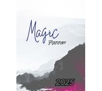 Magic Planner 2025 Planificador de vida para alcanzar tus metas y vivir más feliz: Organiza tus sueños, tus finanzas, objetivos y logros