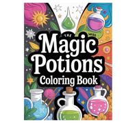 Magic Potions Coloring Book: 100 Whimsical Designs for All Ages: A Relaxing and Creative Activity with Enchanted Bottles and Spell Ingredients.