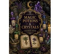 Magic Potions & Crystals Coloring Book: Dark Luxury Botanical, Mystical Vials, and Gemstones for Stress Relief and Relaxation