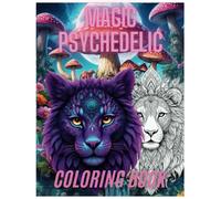 Magic Psychedelic Coloring Book: A Trippy Psychedelic Coloring Experience for Adults & Teens 40 Unique Pages of Mind-Bending, Stress-Relieving Art