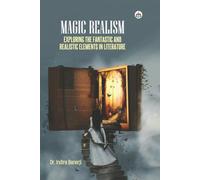 MAGIC REALISM: EXPLORING THE FANTASTIC AND REALISTIC ELEMENTS IN LITERATURE