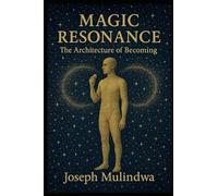 Magic Resonance The Architecture of Becoming