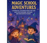 Magic School Adventures - A Whimsical Coloring Book for Kids with Cute Wizards, Witches, and Enchanted Scenes: Fun and Imaginative Coloring Pages of ... Flying Carpets, and Wizard School Life
