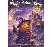Magic School Capy: Spells & Potions Coloring Fun - 50 Magical Wizard & Fantasy Capybara Pages for Kids Ages 4-8 (Wands, Castles, and Cute Animal Wizards)