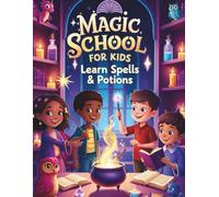 MAGIC SCHOOL FOR KIDS: LEARN SPELLS & PATIONS: 48 Enchanting Coloring Pages of Young Wizards, Magical Lessons, and Mystical Creatures!