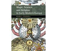 Mark A. Waddell Magic, Science, and Religion in Early Modern Europe (Tascabile)