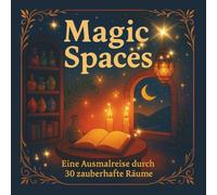 Magic Spaces - Das Malbuch für Erwachsene: eine Ausmalreise durch 30 zauberhafte Räume voller Magie, zum Entdecken und Gestalten.