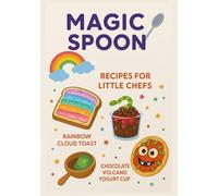 Magic Spoon: Recipes for Little Chefs - Easy, Fun, and Colorful Cooking for Kids Ages 4-10: Unleash Creativity in the Kitchen with Rainbow Toasts, ... and Playful No-Bake Treats for Mini Chefs!
