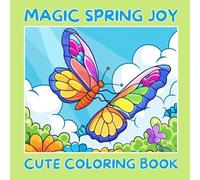 Magic Spring Joy - Cute Coloring Book for Kids: Happy spring scenes with flowers, bees, butterflies, and cozy moments - perfect for kids ages 4+ (Magic Series #006)