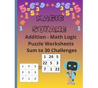 MAGIC SQUARE Addition - Math Logic Puzzle Worksheets for Kids Sum to 30 Challenges: 150 Fun Math Logic Puzzles for Kids Ages 8-13 | Brain Games, Number Challenges & Critical Thinking Activities