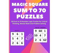 Magic Square Puzzles Sum to 70 Number: 150 Sum to 70 Number Logic Puzzles for Critical Thinking, Mental Math and Problem Solving