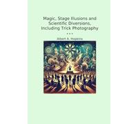 Magic, Stage Illusions and Scientific Diversions, Including Trick Photography