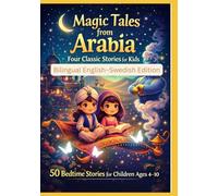 Magic Tales from Arabia: Four Classic Stories for Kids | 50 Bedtime Stories for Children Ages 4-10 | Bilingual English-Swedish Edition