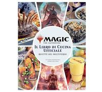 Magic the Gathering. Il libro di cucina ufficiale. Ricette del multiverso....