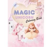 Magic Unicorn Coloring Book: Cute and Easy Coloring Pages for Kids Ages 3-8