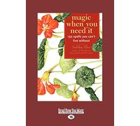 Magic When You Need It: 150 Spells You Can't Live Without