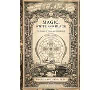 Magic, White and Black: The Science of Finite and Infinite Life: A Modern Rendering of the Early 20th Century Edition