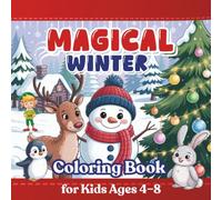 Magic Winter Coloring Book for Kids 4-8 ages: Fun Holiday Snowy Scenes, Cute Animals & Cozy Winter Activities - Creative Coloring Pages to Spark Imagination & Learning