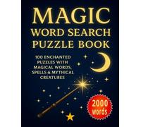 MAGIC WORD SEARCH PUZZLE BOOK: 100 Enchanted Puzzles with Magical Words, Spells & Mythical Creatures More Abut Total 115 Pages 13 Pages Solutions Size 8.5 x 11 Inch